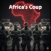 One Coup Too Many—or a Necessary Purge of Colonial Influence in Africa’s Struggle to Re-Invent Its Political Future?