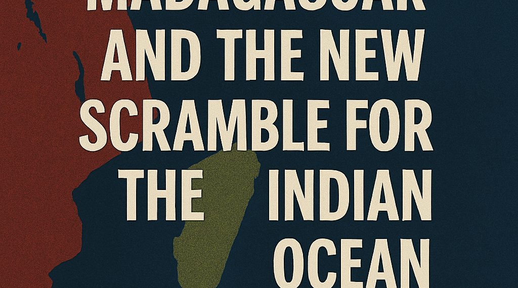 Madagascar and the New Scramble for the Indian Ocean